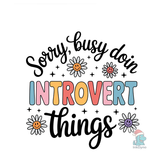 Sorry Busy Doin Introvert Things - DTF Transfer