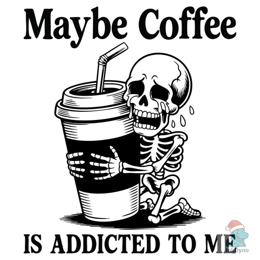 Maybe Coffee Funny Skeleton Coffee Lover - DTF Transfer