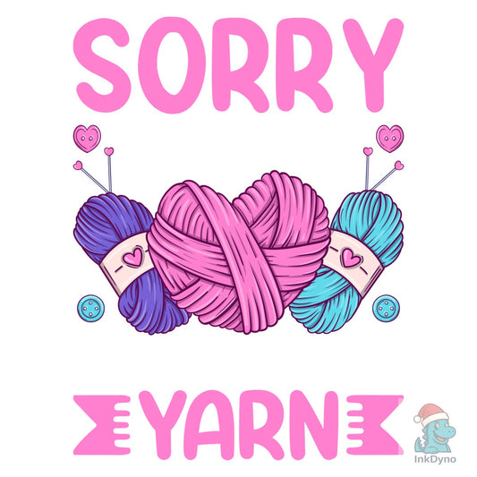 Sorry I'm Late I Saw Some Yarn T-Shirt - DTF Transfer