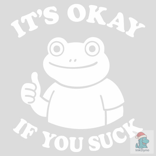 It's Okay if You Suck Sarcasm Meme - DTF Transfer
