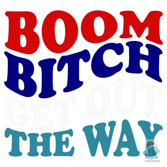 Boom B*tch Get out the Way - DTF Transfer