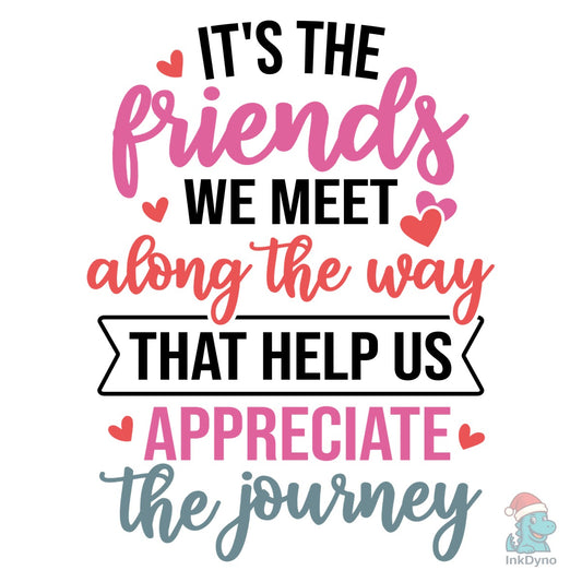 It's the Friends We Meet Along the Way - DTF Transfer