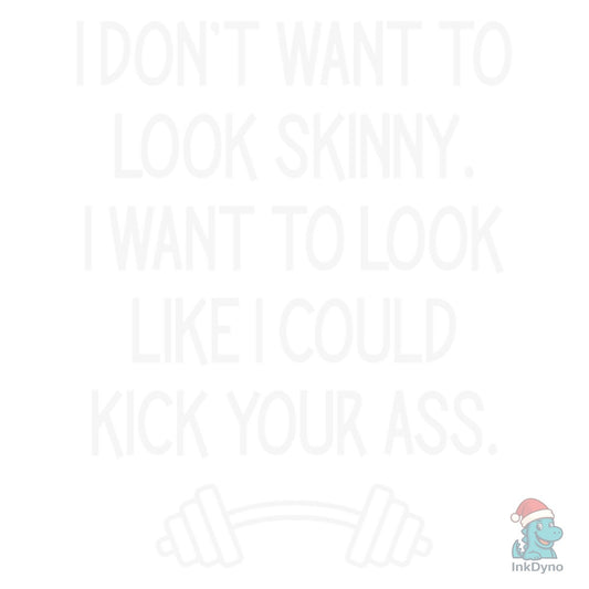 Funny Workout I Don't Want Look Skinny - DTF Transfer