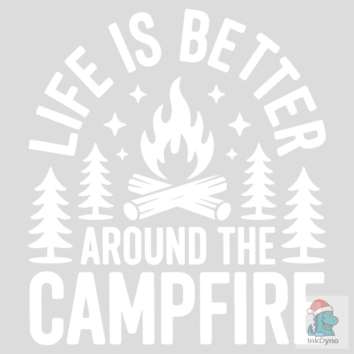 Life's Better Around the Campfire Design