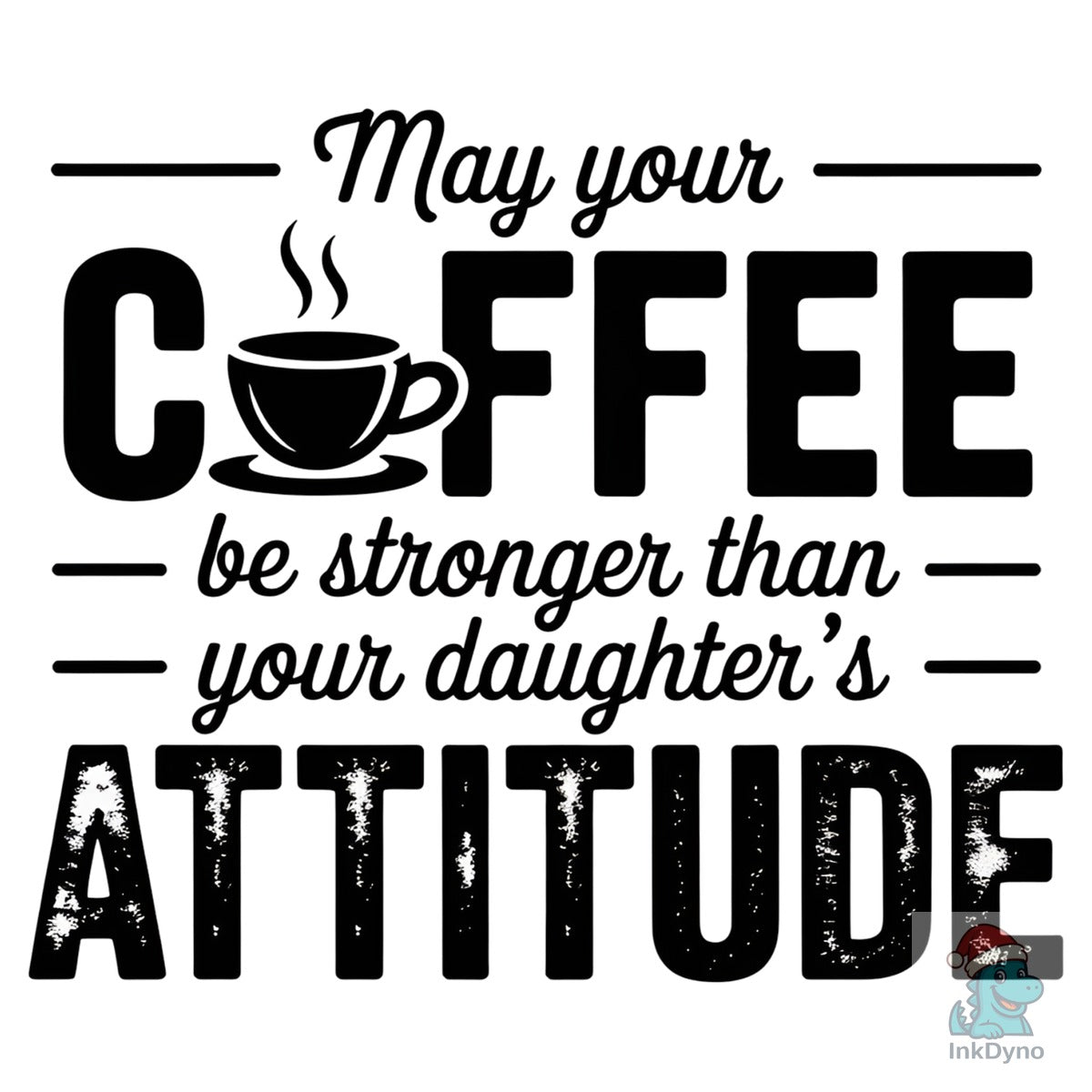 May Your Coffee Be Stronger Than Your