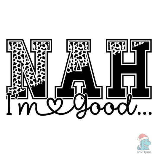 Nah I'm Good Good Day Sassy - DTF Transfer