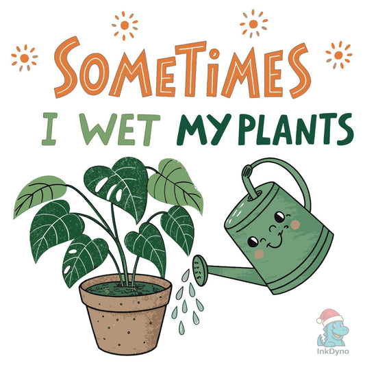 Sometimes I Wet My Plants T-shirt - DTF Transfer