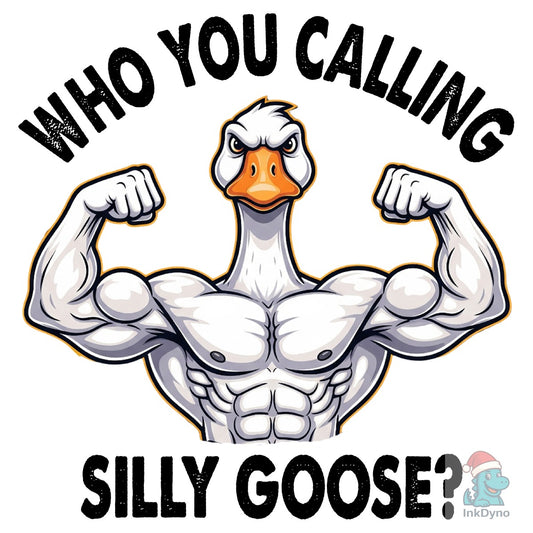 Funny Goose Who You Calling Silly Goose - DTF Transfer