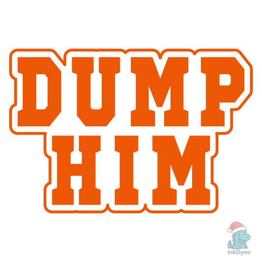 Sassy Girl Quote Dump Him - DTF Transfer