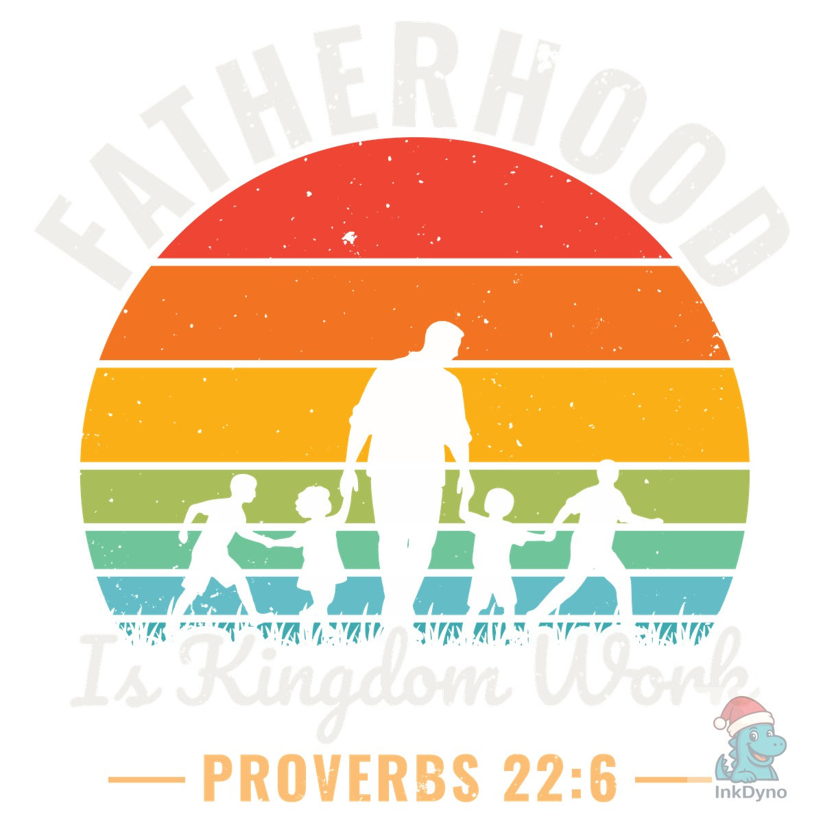 Fatherhood is Kingdom Work Proverbs 22:6
