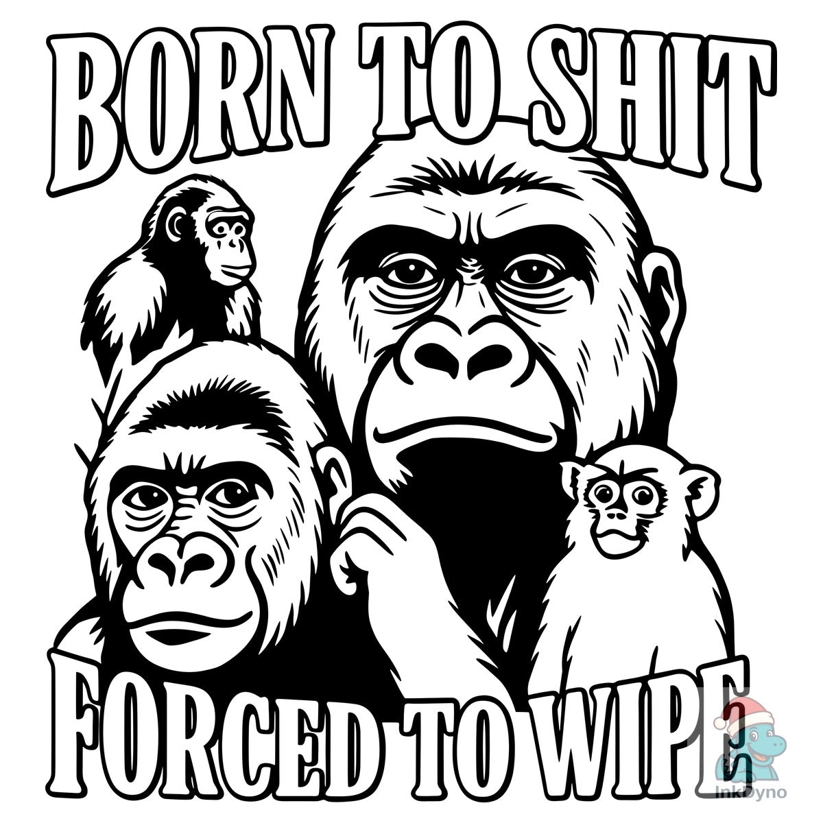 Born to Sh*t Forced to Wipe Sarcasm Meme