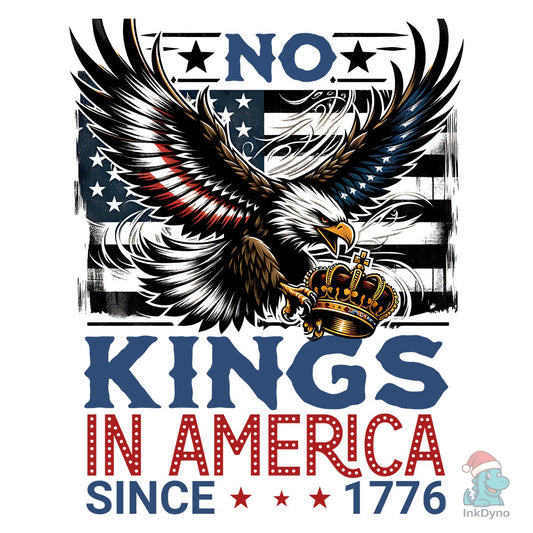 No Kings in America Since 1776 Funny - DTF Transfer