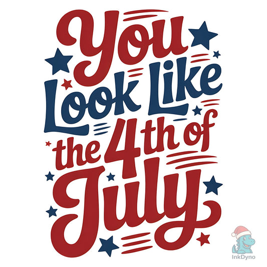You Look 4th of July Patriotic - DTF Transfer