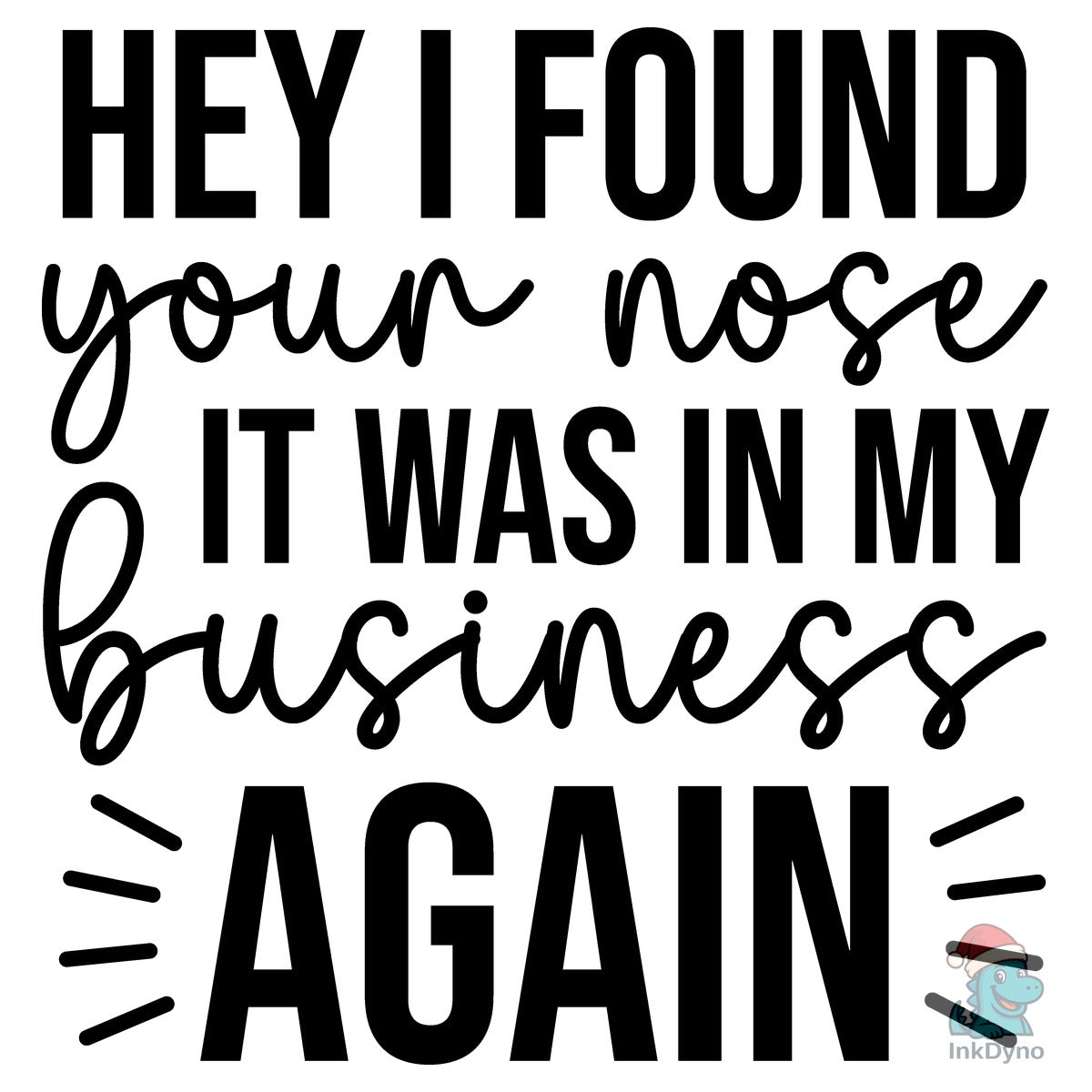 Hey I Found Your Nose It Was in My