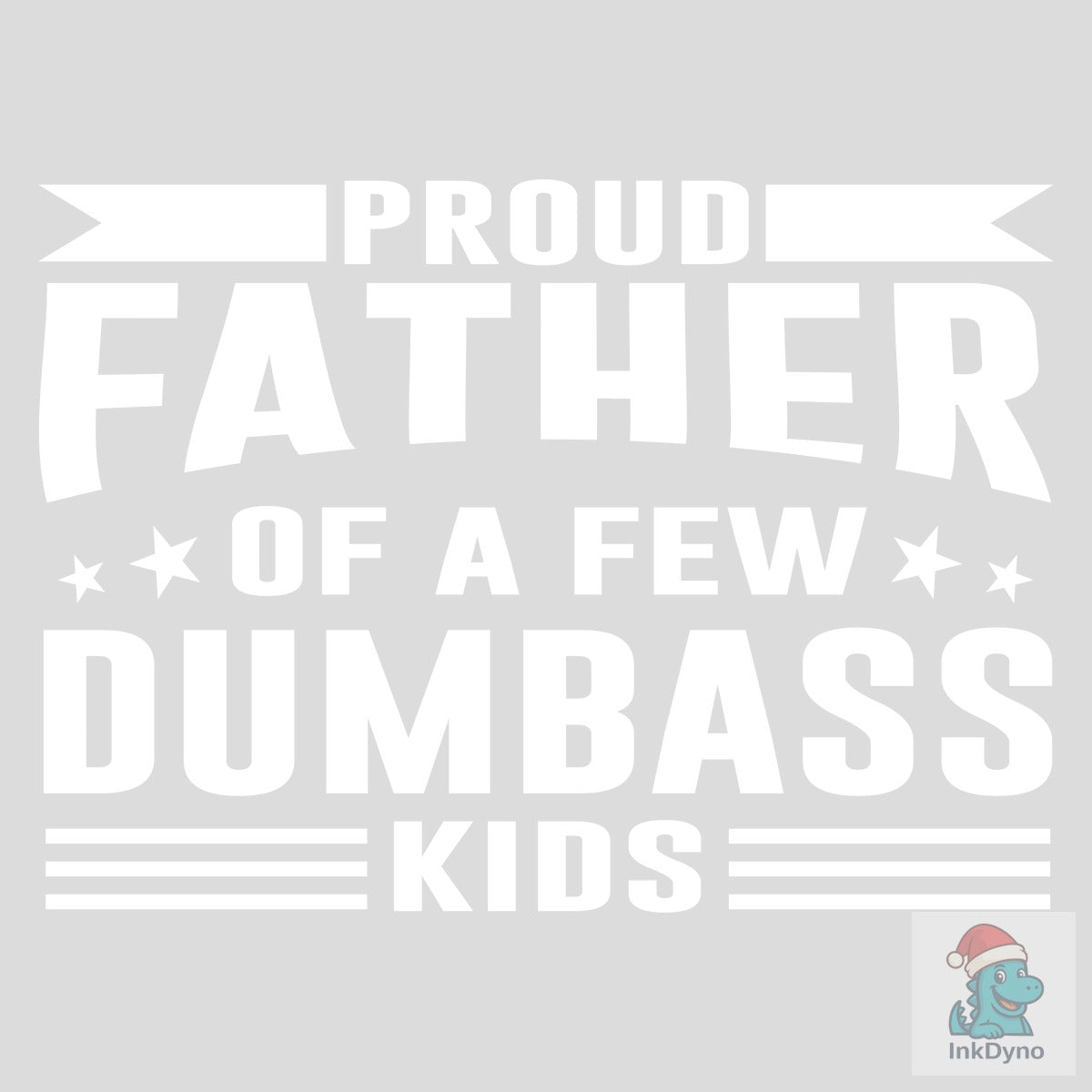 Proud Father of a Few Dumbass Kids