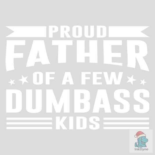 Proud Father of a Few Dumbass Kids - DTF Transfer