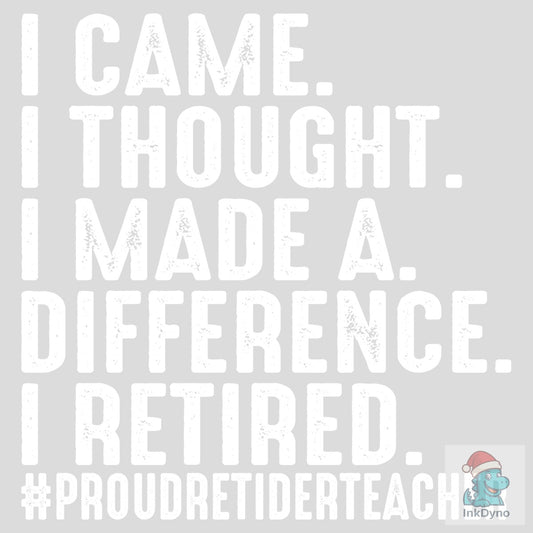 Teacher Retirement - I Came I Taught - DTF Transfer