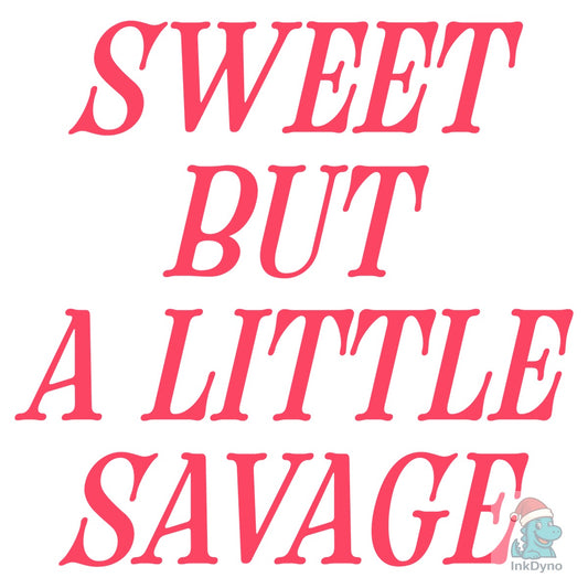 Sweet But A Little Savage - Sassy Quote - DTF Transfer