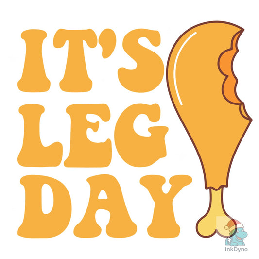 It's Leg Day Funny Thanksgiving Design - DTF Transfer