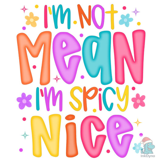 Not Mean I'm Spicy - Colorful Shirt Design - DTF Transfer