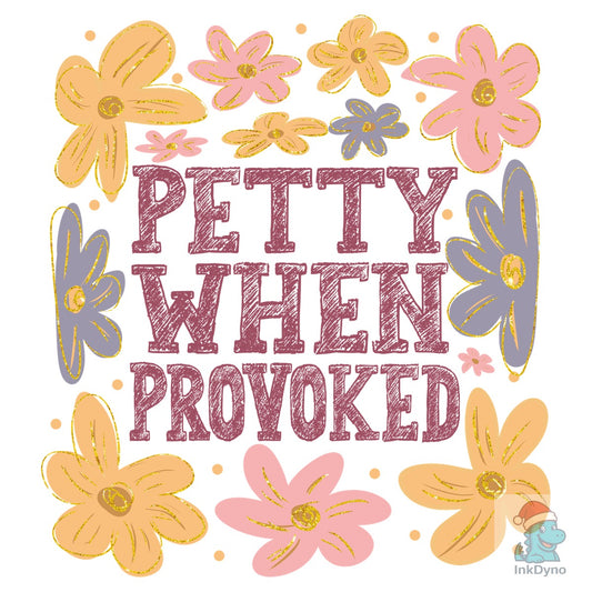 Petty When Provoked - Boho Floral - DTF Transfer