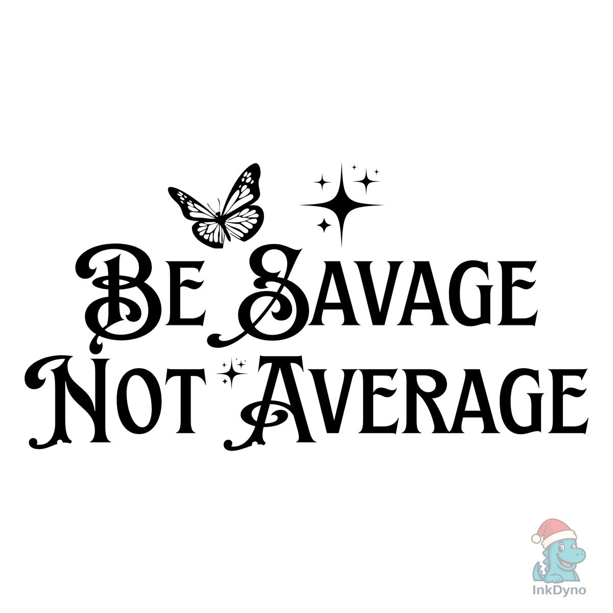 Be Savage Not Average Design