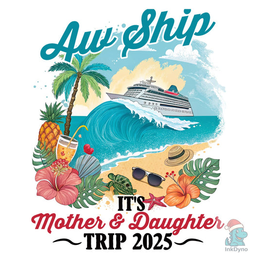 Aw Ship It's a Mother and Daughter Trip - DTF Transfer