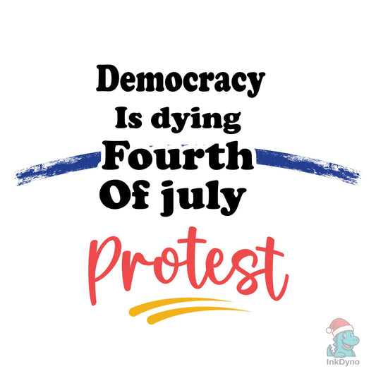 Democracy is Dying Fourth of July Protes - DTF Transfer