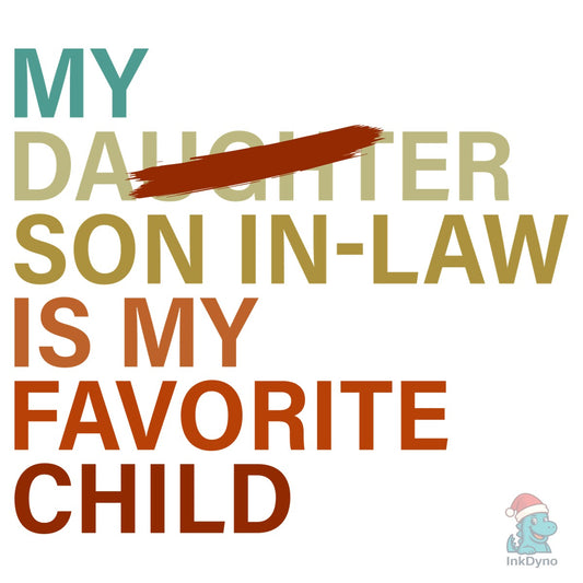 My Son in Law is My Favorite Child - DTF Transfer
