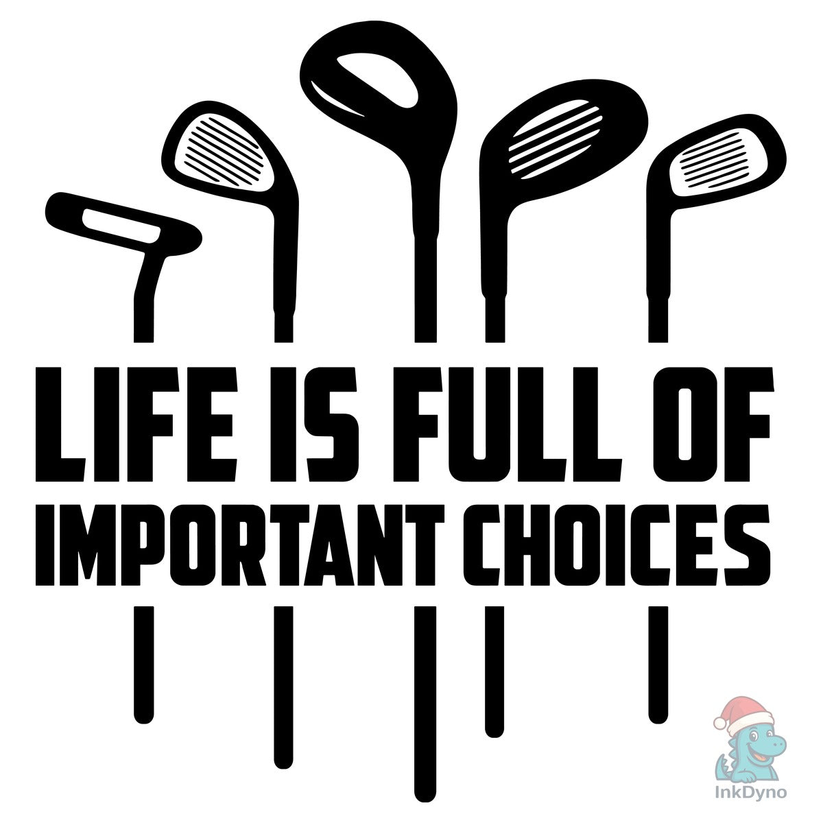 Life is Full of Important Choices Golf