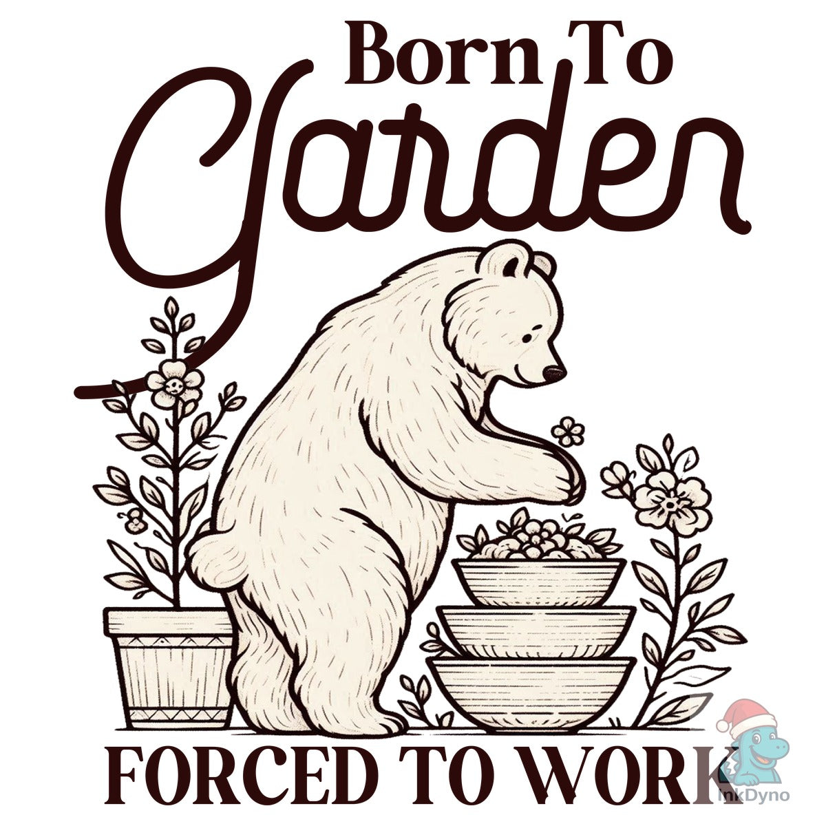 Born to Garden Forced to Work Bear