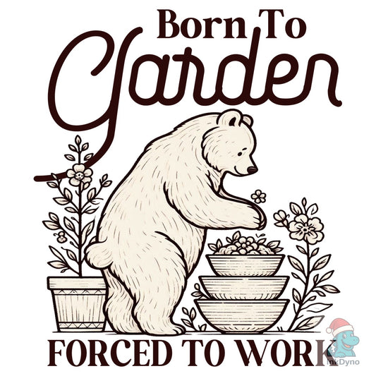 Born to Garden Forced to Work Bear - DTF Transfer