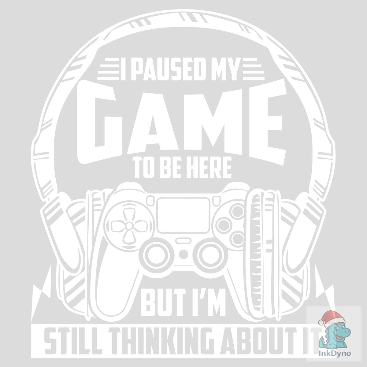 I PAUSED MY GAME to BE HERE but I'M STIL