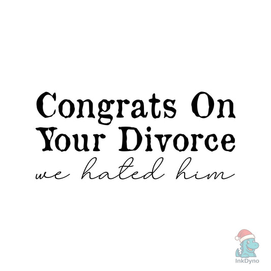 Congrats on Your Divorce We Hated - DTF Transfer