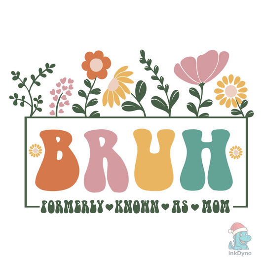 BRUH Formerly Known As Mom - DTF Transfer