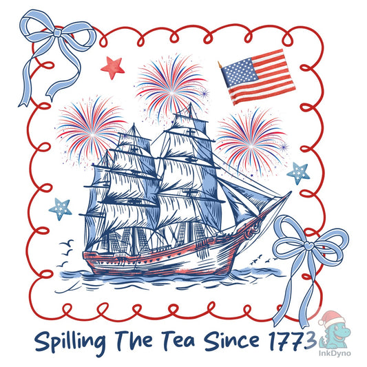 Spilling The Tea Since 1773 - Patriotic Graphic - DTF Transfer