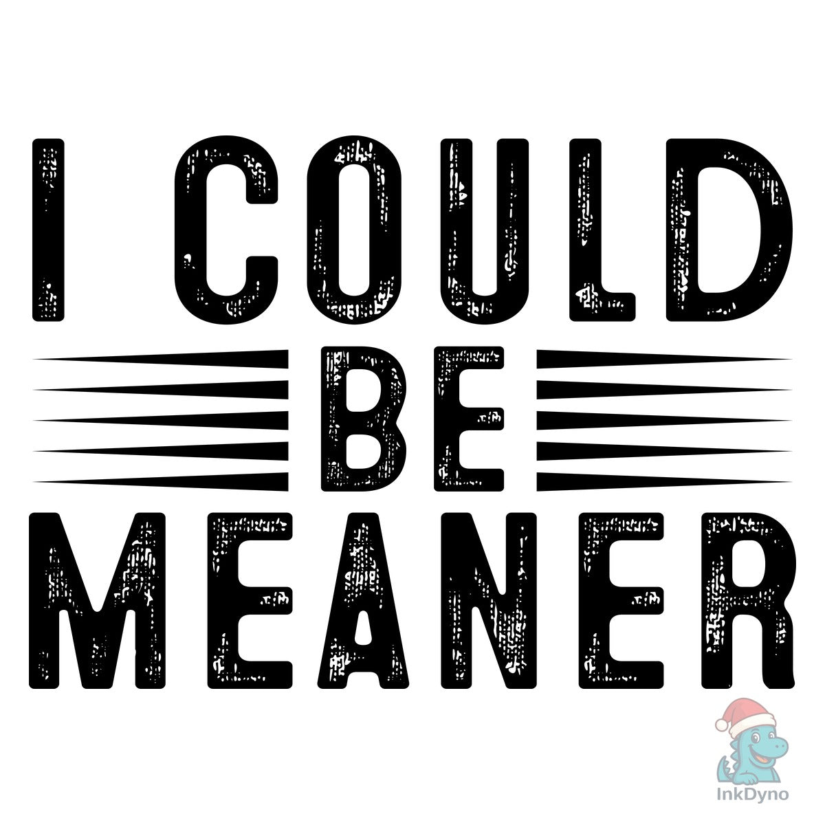 I Could Be Meaner Funny Humor Shirt