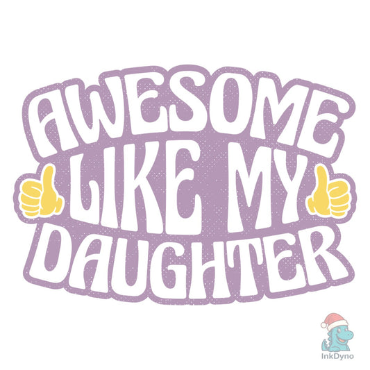 Awesome Daughter T Shirt for Dad Mom - DTF Transfer