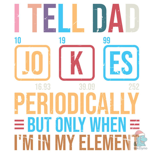 I Tell Dad Jokes Periodically but Only - DTF Transfer