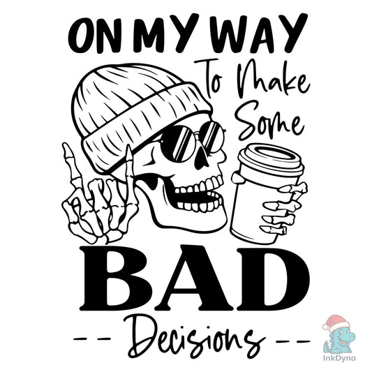 On My Way to Make Bad Decisions - DTF Transfer