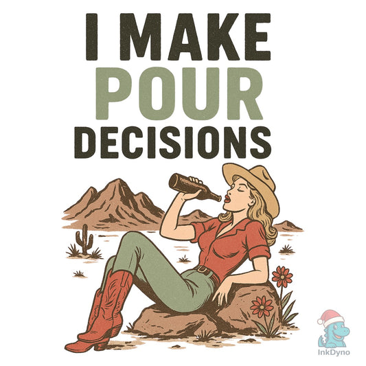 Pour Decisions Cowgirl Sublimation - DTF Transfer