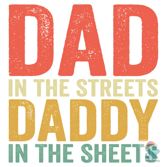 Dad in the Streets Daddy in the Sheets - DTF Transfer