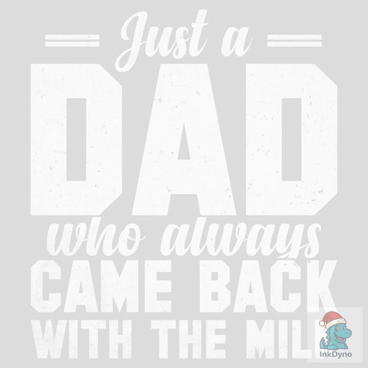 Just a Dad Who Always Come Back T-Shirt - DTF Transfer