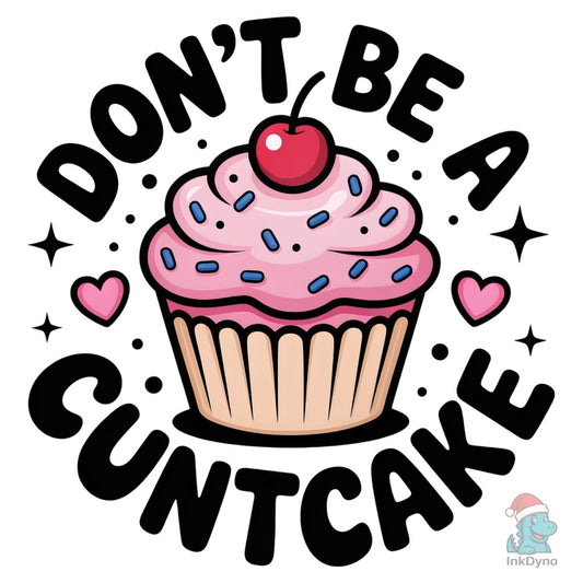 Don't Be a Cuntcake Design - DTF Transfer