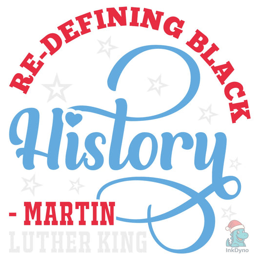 Re-defining Black History MLK Day - DTF Transfer