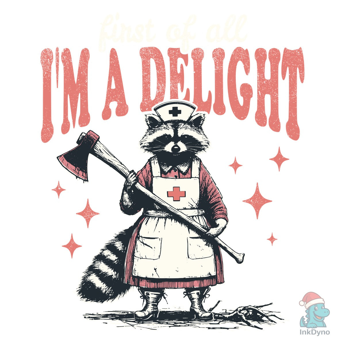 First of All I'm Delight Raccoon Nurse