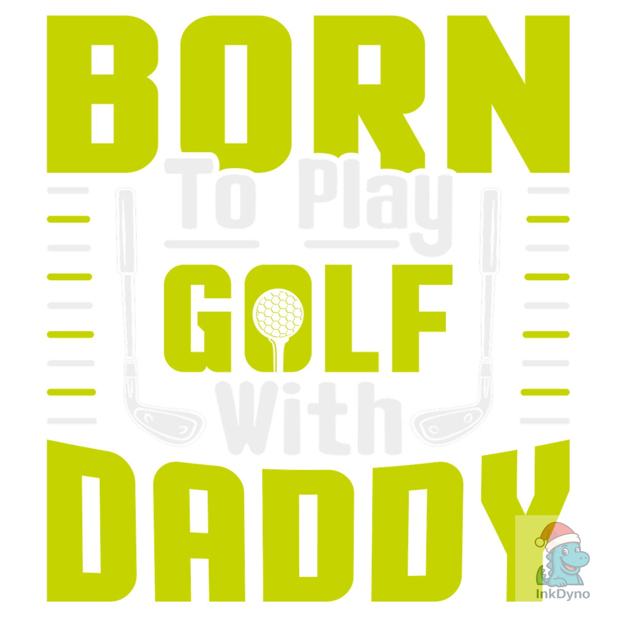 Born to Play Golf with Daddy Quote