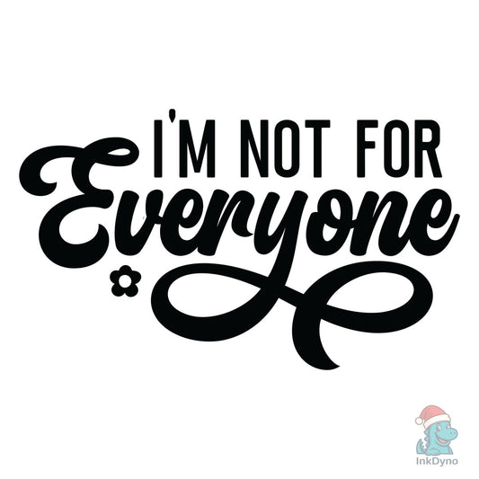 I'm Not for Everyone Funny - DTF Transfer