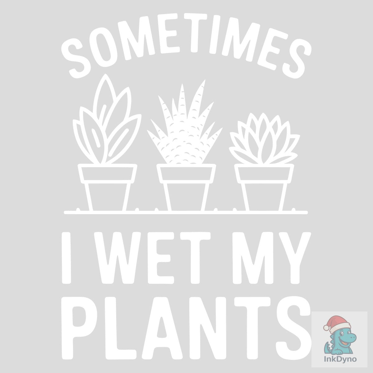 Sometimes I Wet My Plants T Shirt Design
