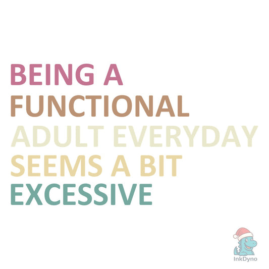 Being a Functional Adult Everyday Seems - DTF Transfer